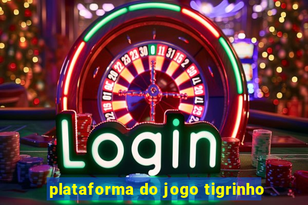 plataforma do jogo tigrinho